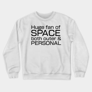 Huge fan of SPACE, both outer and personal. Crewneck Sweatshirt